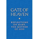 Gate of Heaven: Reflections on Mary, The Mother of God