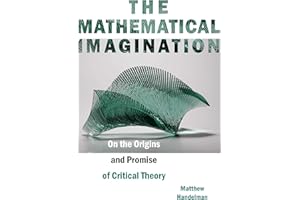 The Mathematical Imagination: On the Origins and Promise of Critical Theory