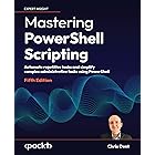 Mastering PowerShell Scripting: Automate repetitive tasks and simplify complex administrative tasks using PowerShell