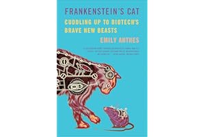 Frankenstein's Cat: Cuddling Up to Biotech's Brave New Beasts