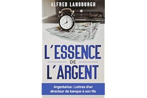 L'essence de l'argent: Argentarius : Lettres d'un directeur de banque à son fils (French Edition)