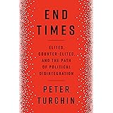 End Times: Elites, Counter-Elites, and the Path of Political Disintegration