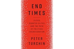 End Times: Elites, Counter-Elites, and the Path of Political Disintegration