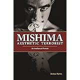 Mishima, Aesthetic Terrorist: An Intellectual Portrait