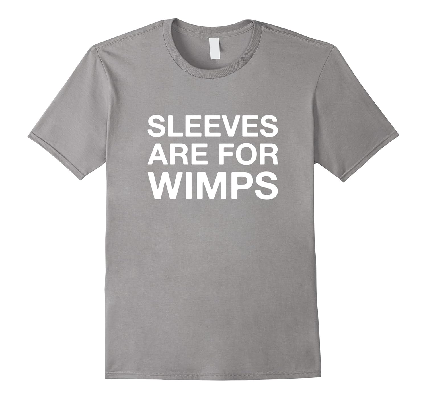 Sleeves Are For Wimps Funny Quote TShirt4LVS