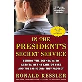 In the President's Secret Service: Behind the Scenes with Agents in the Line of Fire and the Presidents They Protect