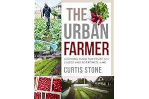 The Urban Farmer: Growing Food for Profit on Leased and Borrowed Land