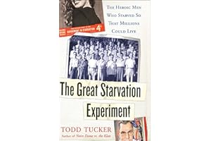 The Great Starvation Experiment: The Heroic Men Who Starved so That Millions Could Live