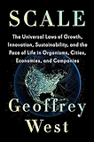 Scale: The Universal Laws of Growth, Innovation, Sustainability, and the Pace of Life in Organisms, Cities, Economies, and Companies