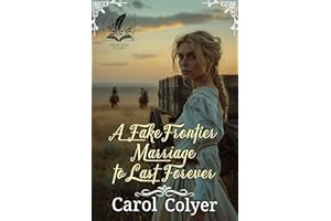 A Fake Frontier Marriage to Last Forever: A Historical Western Romance Novel (Hearts Across the Frontier)