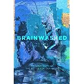 Brainwashed: Deconstructing the Battle for our Minds