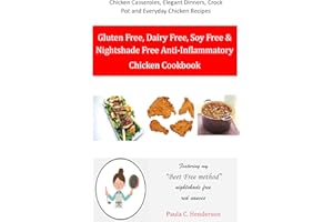 Gluten Free, Dairy Free, Soy Free & Nightshade Free Anti-Inflammatory Chicken Cookbook: Chicken Casseroles, Elegant Dinners, 