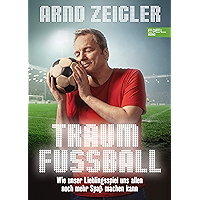 Traumfußball: Wie unser Lieblingsspiel uns allen noch mehr Spaß machen kann (Textausgabe) (German Edition) book cover Traumfußball: Wie unser Lieblingsspiel uns allen noch mehr Spaß machen kann (Textausgabe) (German Edition) book cover