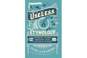 Useless Etymology: Offbeat Word Origins for Curious Minds
