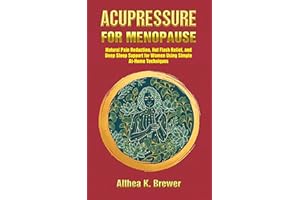 ACUPRESSURE FOR MENOPAUSE: Natural Pain Reduction, Hot Flash Relief, and Deep Sleep Support for Women Using Simple At-Home Te
