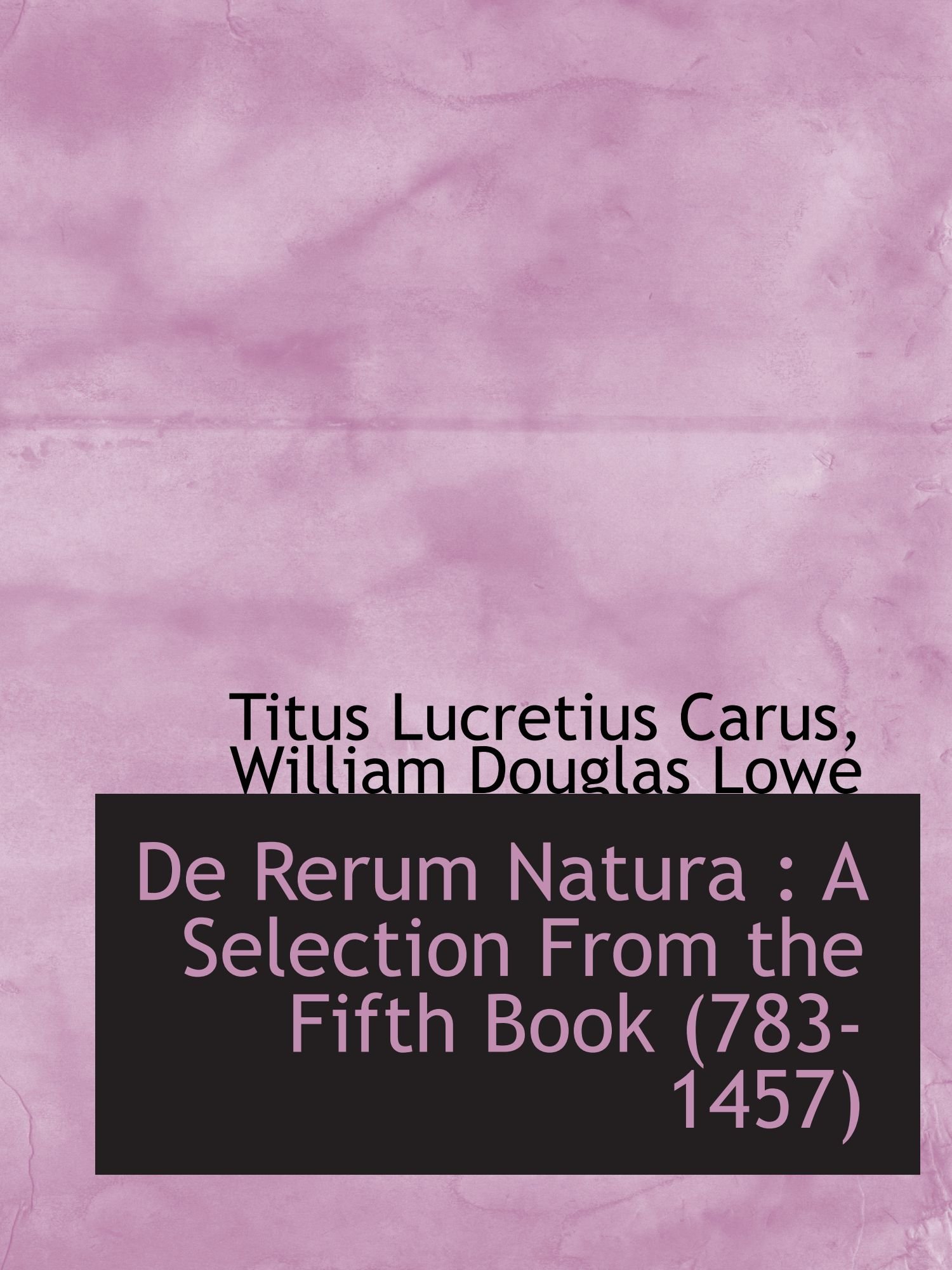 De Rerum Natura A Selection From The Fifth Book 783 1457 - 