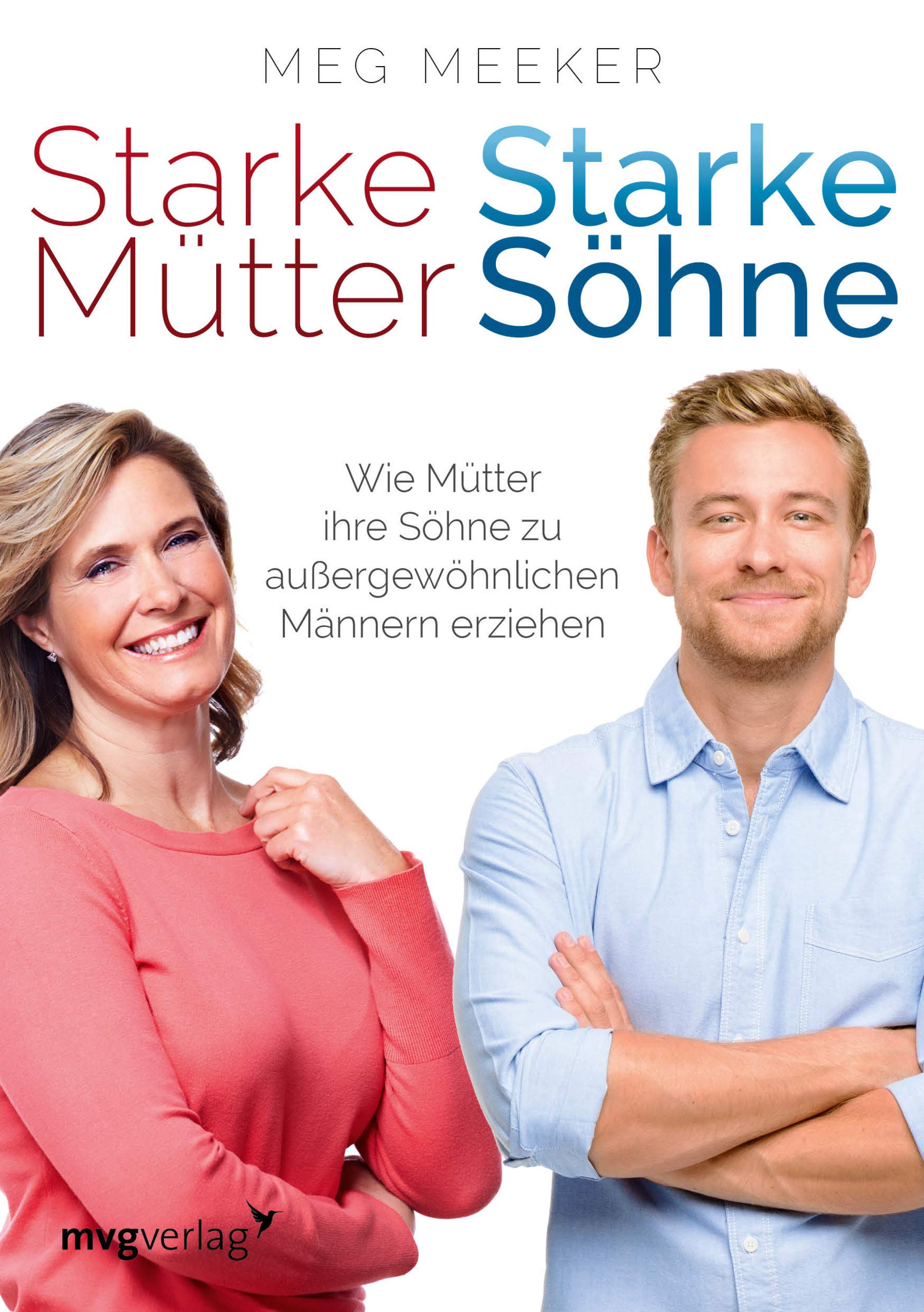 Starke Mutter Starke Sohne Wie Mutter Ihre Sohne Zu Aussergewohnlichen Mannern Erziehen Amazon De Meeker M D Meg Bucher
