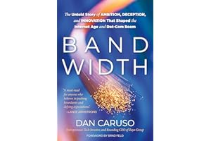 Bandwidth: The Untold Story of Ambition, Deception, and Innovation That Shaped the Internet Age and Dot-Com Boom
