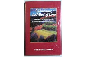 Cultivating the Mind of Love: The Practice of Looking Deeply in the Mahayana Buddhist Tradition