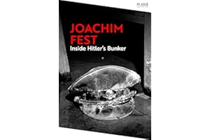 Inside Hitler's Bunker: The dramatic last days of Hitler and the Third Reich (Picador Collection)