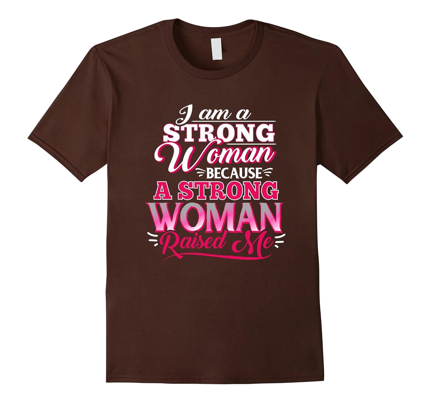 I am a Strong Women Because A Strong Woman Raised Me T-Shirt-T-Shirt ...