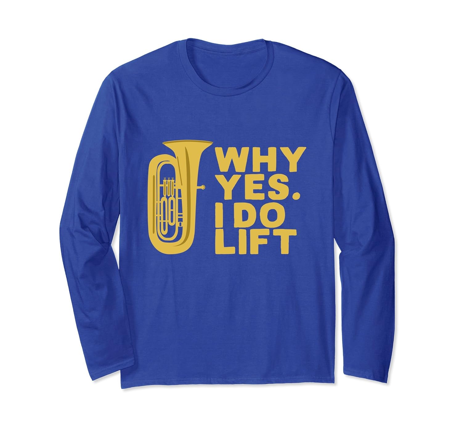 Why Yes I Do Lift Funny Tuba Player Long Sleeve T-Shirt-ANZ