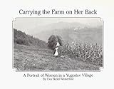 Carrying the Farm on Her Back : A Portrait of Women in a Yugoslav Village, Westerlind, Eva S., 0962193488