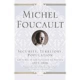 Security, Territory, Population: Lectures at the Collège de France 1977--1978 (Michel Foucault Lectures at the Collège de Fra