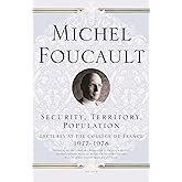 Security, Territory, Population: Lectures at the Collège de France 1977--1978 (Michel Foucault Lectures at the Collège de Fra