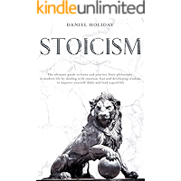 Stoicism: The Ultimate Guide to Learn and Practice Stoic Philosophy in Modern Life by Dealing with Emotion, Fear and… book cover