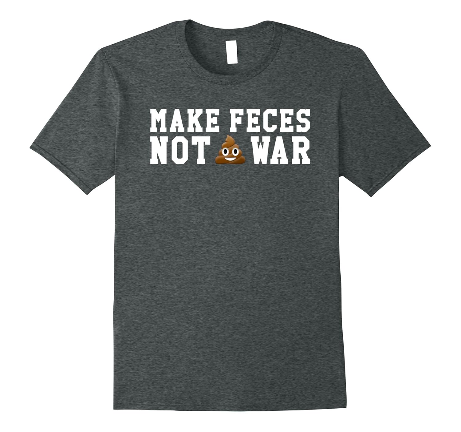 Make Feces NOT WAR Poop Emoji T-Shirt-ANZ