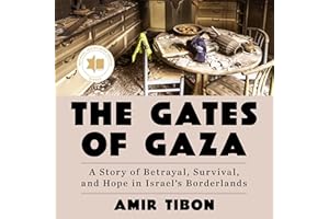 The Gates of Gaza: A Story of Betrayal, Survival, and Hope in Israel's Borderlands