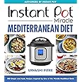 Instant Pot Miracle Mediterranean Diet Cookbook: 100 Simple and Tasty Recipes Inspired by One of the World's Healthiest Diets