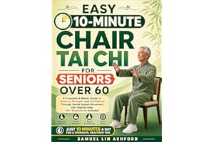 Easy 10 Minutes Chair Tai Chi for Seniors Over 60: A Complete 4-Weeks Guide to Balance, Strength, and Confidence Through Gent