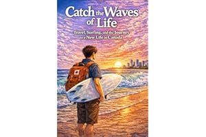 Catch the waves of life: Travel, Surfing, and the Journey to a New Life in Canada