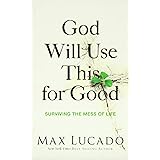God Will Use This for Good: Surviving the Mess of Life