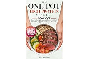 The One-Pot High-Protein Meal Prep Cookbook: 30-Minute Bowls, Skillets & Casseroles to Burn Fat, Boost Metabolism & Build Lea
