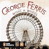 George Ferris, What a Wheel! (Penguin Core Concepts)