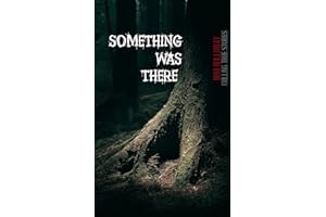 Something Was There: Chilling True Stories (They Said It Happened)