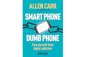 Smart Phone Dumb Phone: Free Yourself from Digital Addiction (Allen Carr's Easyway, 5)