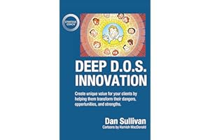 Deep D.O.S. Innovation: Create unique value for your clients by helping them transform their dangers, opportunities, and stre