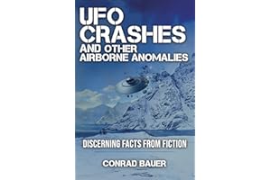 UFO Crashes and Other Airborne Anomalies: Discerning Facts from Fiction (Paranormal and Unexplained Mysteries Book 31)