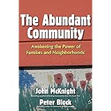 The Abundant Community: Awakening the Power of Families and Neighborhoods