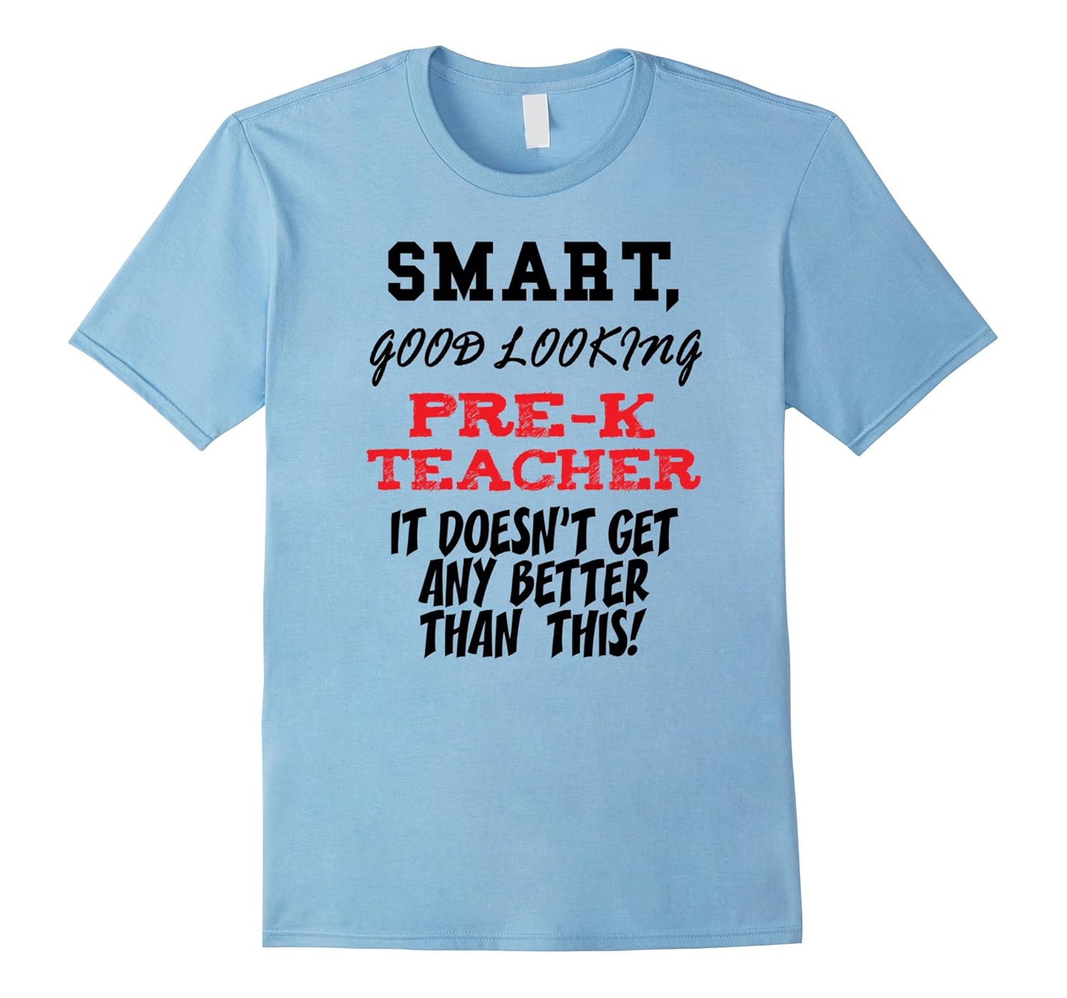 Pre-K Teacher Gift T-Shirt - Smart, Good Looking-ANZ