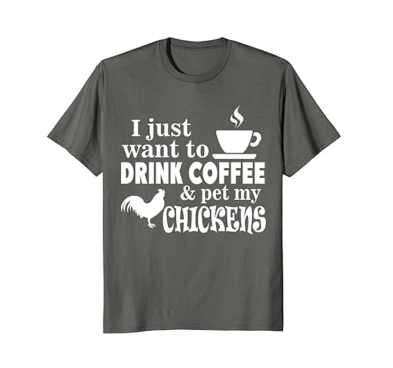 Amazoncom I Just Want To Drink Coffee And Pet My Chickens Farm T
