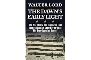 The Dawn's Early Light: The War of 1812 and the Battle That Inspired Francis Scott Key to Write "The Star-Spangled Banner"
