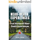 NEAR-DEATH EXPERIENCES: True stories of Near-Death Experiences: True Stories of going to Heaven