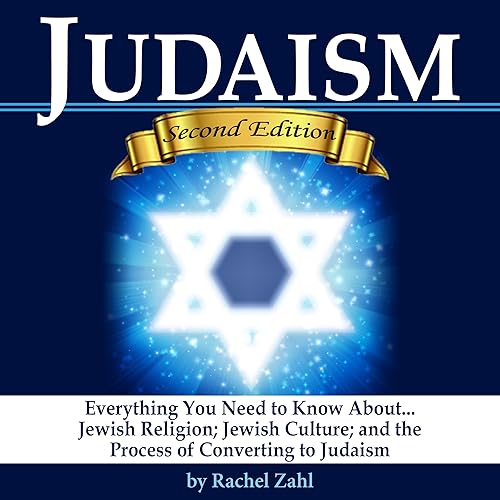 Download Judaism: Everything You Need to Know About Jewish Religion, Jewish Culture, and the Process of Converting to Judaism ( How to Become a Jew ) PDF