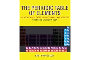 The Periodic Table of Elements - Halogens, Noble Gases and Lanthanides and Actinides | Children's Chemistry Book