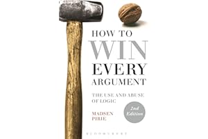 How to Win Every Argument: The Use and Abuse of Logic